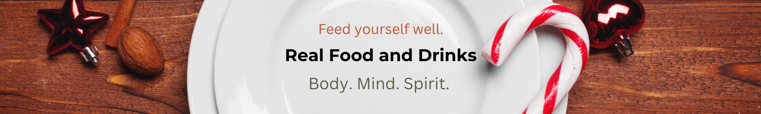 Real Food and Drinks for your body, mind and spirit.